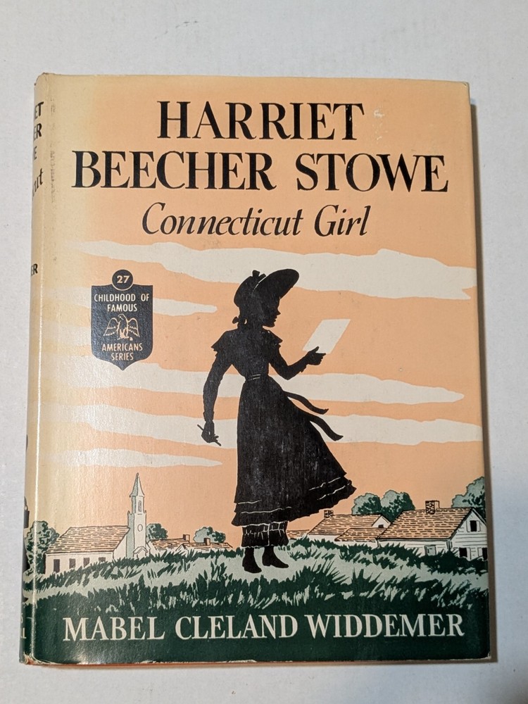 Harriet Beecher Stowe Connecticut Girl - 1st ed. HCDJ - 1949 - Mabel Widdemer