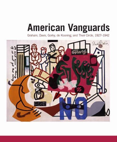 American Vanguards : Graham, Davis, Gorky, de Kooning, and Their Circle, ...