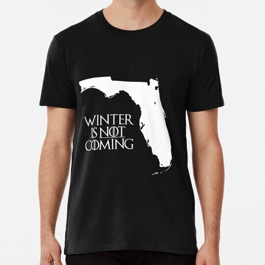 Winter is NOT coming S to 5XL Made in the USA T-Shirt
