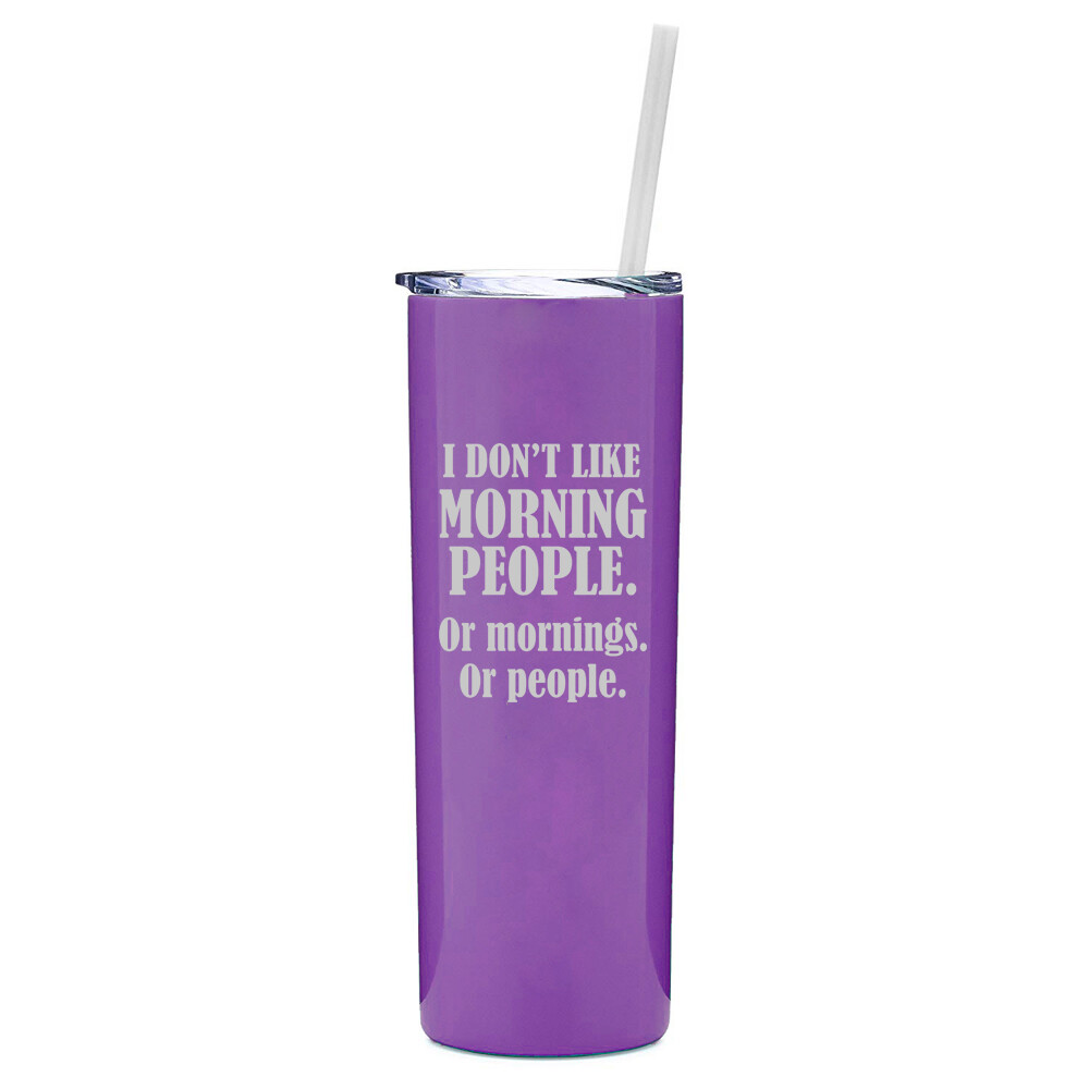 20 oz Skinny Tumbler Mug I Don't Like Morning People Or Mornings Or People