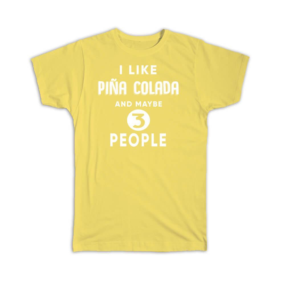 Gift T-Shirt : I Like Pina Colada And Maybe 3 People Funny Joke Drink Bar
