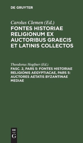 Fontes Historiae Religionis Aegyptiacae, Pars 5: Auctores Aetatis Byz (Hardback)