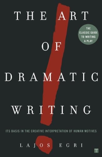 Art Of Dramatic Writing: Its Basis in t..., Egri, Lajos