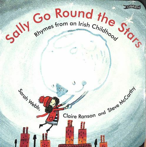 Sally Go Round the Stars : Rhymes from an Irish Childhood, Hardcover by Webb,...