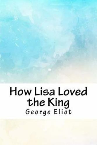 How Lisa Loved the King by Eliot, George, Brand New, Free shipping in the US