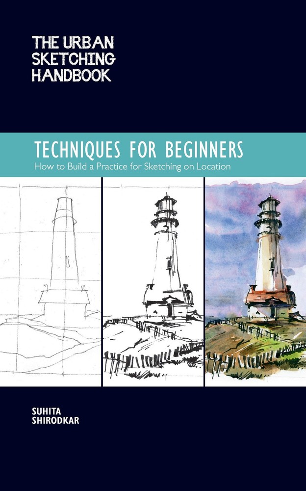 The Urban Sketching Handbook Techniques for Beginners: How to Build a Practi...