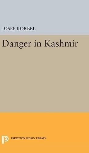 Josef Korbel Danger in Kashmir (Hardback) Princeton Legacy Library