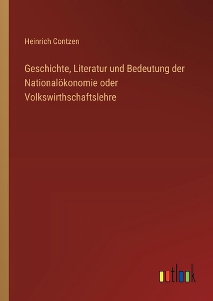 Geschichte, Literatur und Bedeutung der Nationalkonomie oder Volkswirthschaftsle