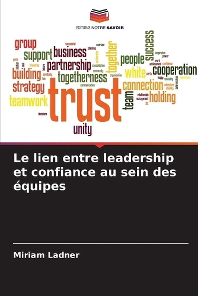 Le lien entre leadership et confiance au sein des quipes by Miriam Ladner (Frenc