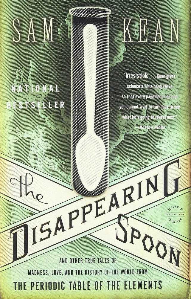 The Disappearing Spoon: And Other True Tales of Madness, Love, and the Histo...