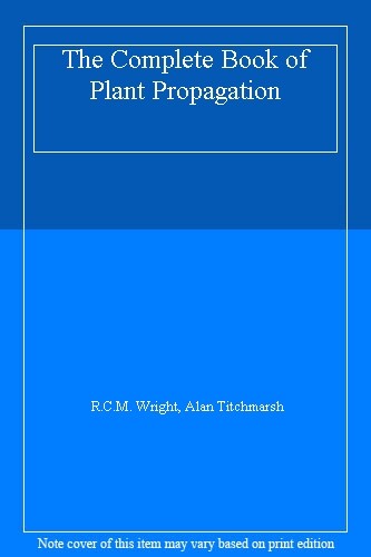 The Complete Book of Plant Propagation: A Practical Guide to the