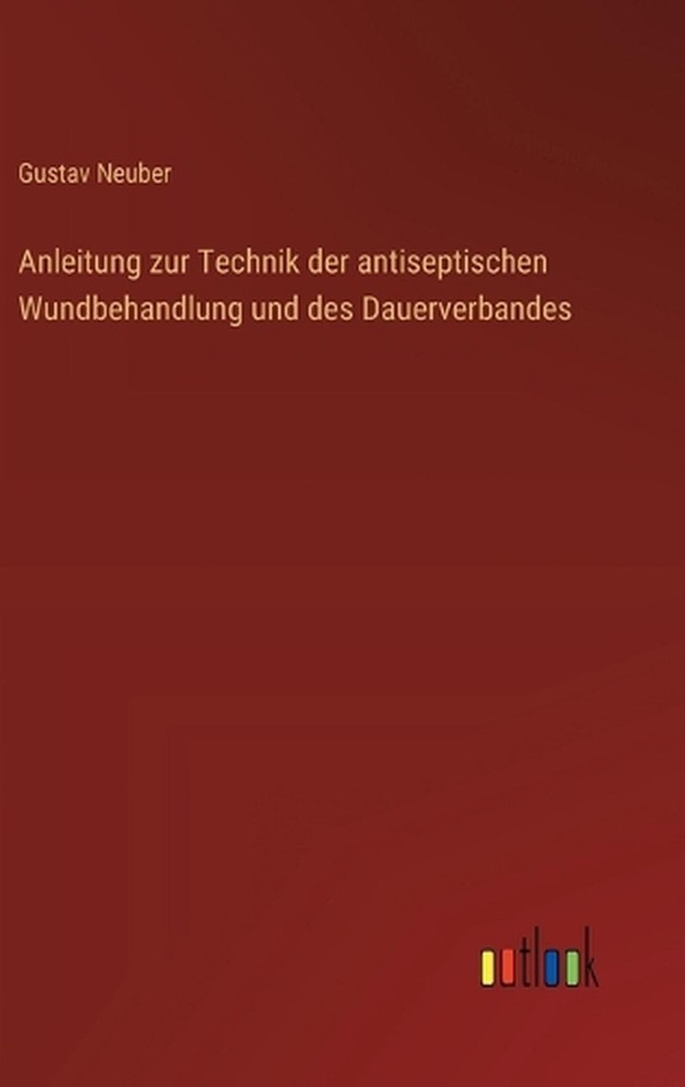 Anleitung zur Technik der antiseptischen Wundbehandlung und des Dauerverbandes b