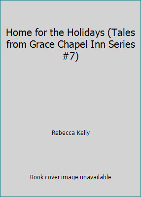 Home for the Holidays (Tales from Grace Chapel Inn Series #7) by Rebecca Kellyby Rebecca Kelly | HC | VeryGood