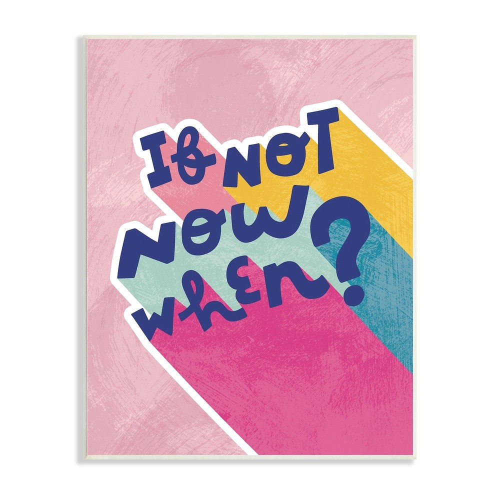 Stupell Motivational If Not Now When Fun Pop Art