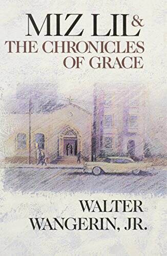 Miz Lil and the Chronicles of Grace - Hardcover By Walter Wangerin, Jr - GOOD