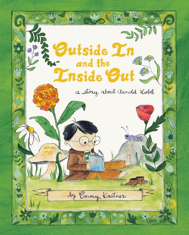 Outside In and the Inside Out: A Story About Arnold Lobel by Emmy Kastner Hardco