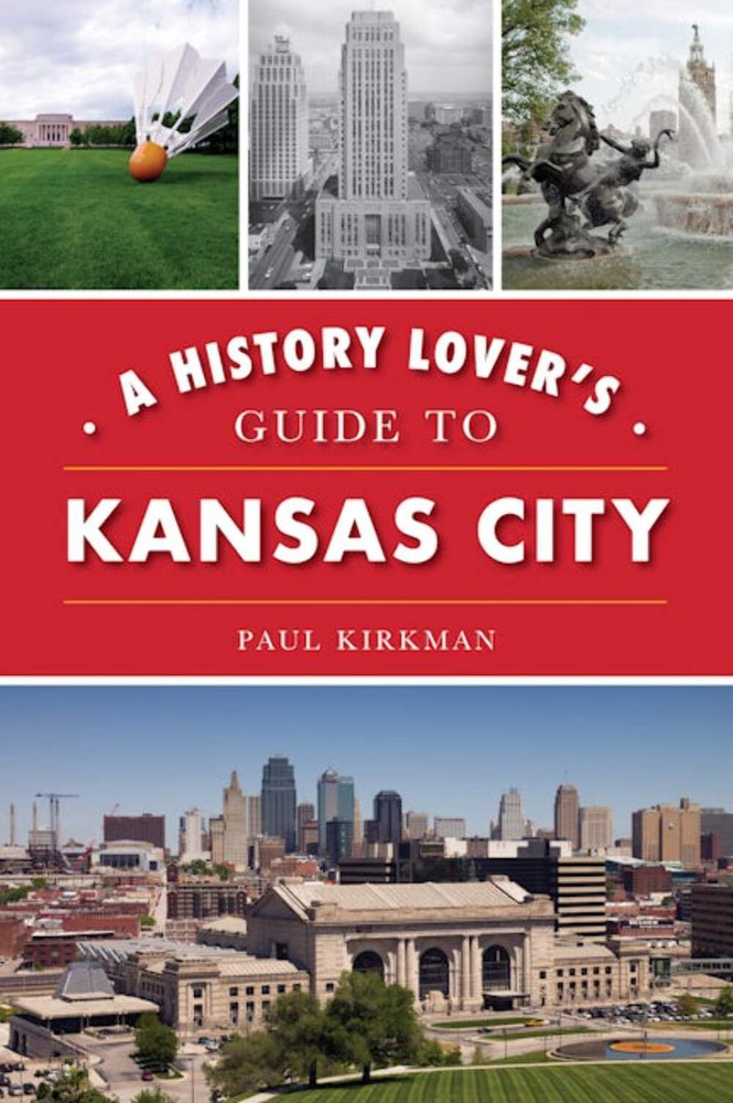 NEW The History Press History Lover's Guide to Kansas City, A, MO 9781467144407
