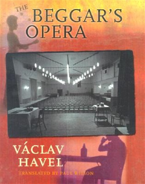 Beggar's Opera, Hardcover by Havel, Vaclav; Wilson, Paul (TRN); Steiner, Pete...