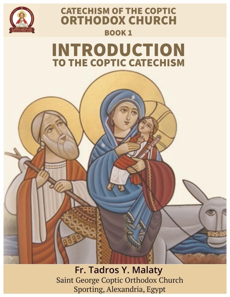 Catechism of the Coptic Orthodox Church - Volume 1 Book 1: Introduction to the C