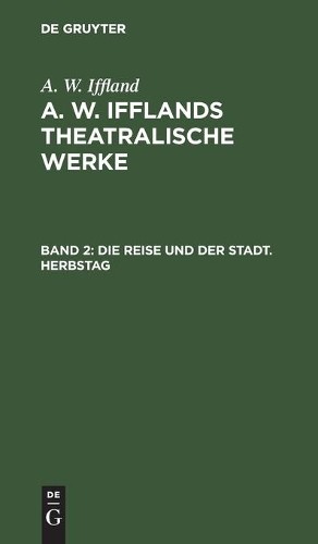 A W Iffland Die Reise Und Der Stadt. Herbstag (Hardback)