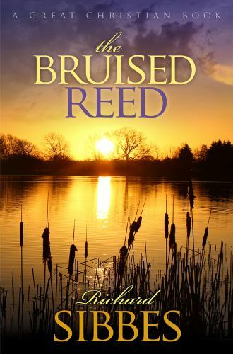 The Bruised Reed: And the Smoking Flax by Sibbes, Richard, Brand New, Free sh...