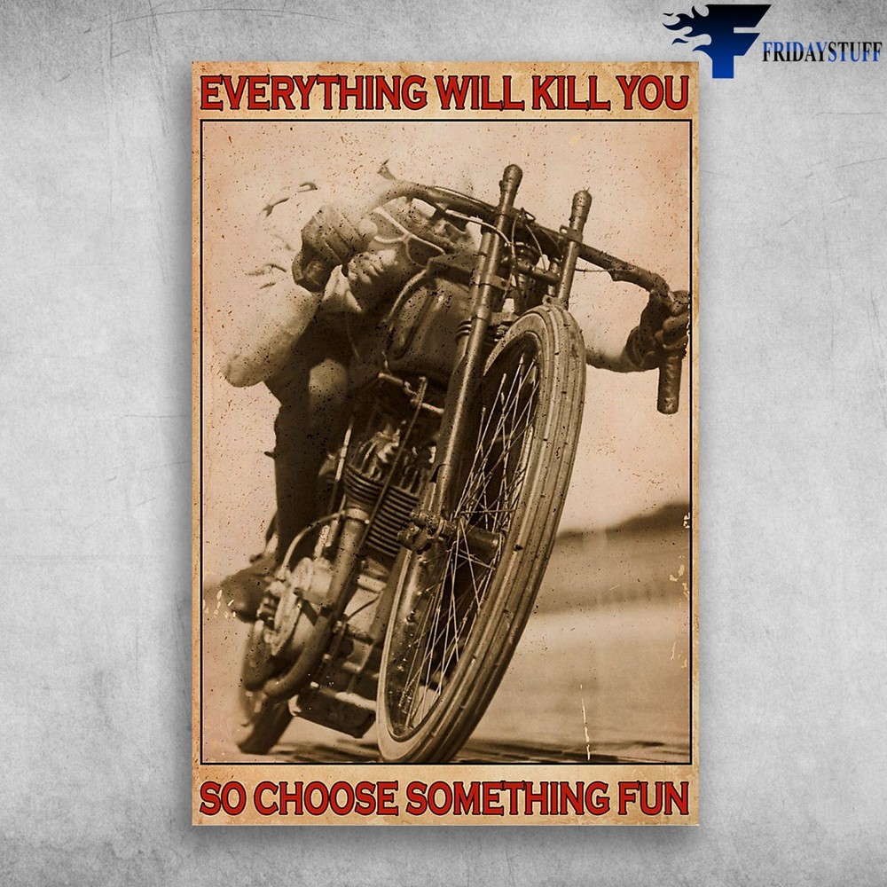 Motorcycle Man � Everything Will Kill You, So Choose Something Fun