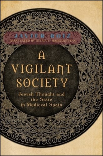 A Vigilant Society: Jewish Thought and the State in Medieval Spain by Roiz: Used