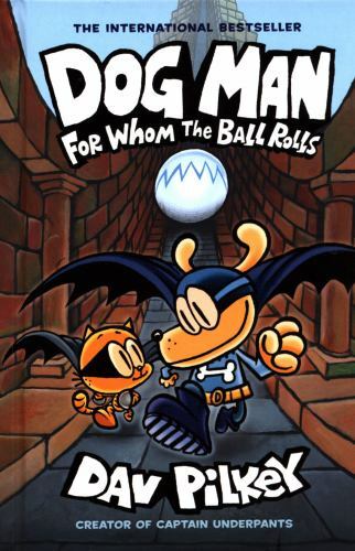 Dog Man: for Whom the Ball Rolls: a Graphic Novel (Dog Man #7): from the ...