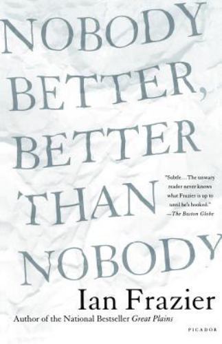 Nobody Better, Better Than Nobody, Paperback by Frazier, Ian, Like New Used, ...