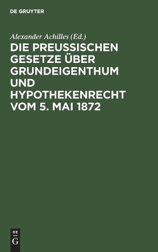 Die Preußischen Gesetze über Grundeigenthum und Hypothekenrecht vom 5 (Hardback)