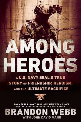 Among Heroes: A U.S. Navy SEAL's True Story of Friendship, Heroism, and the Ulti
