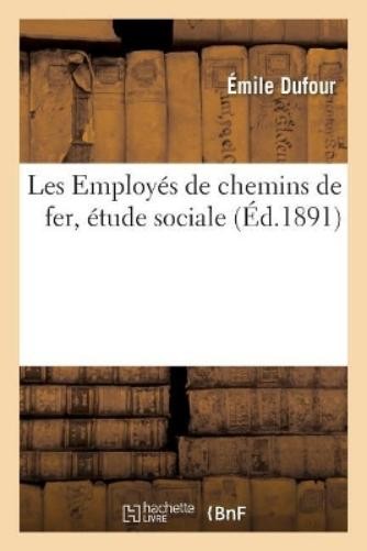 Émile Dufour Les Employés de Chemins de Fer, Étude Socia (Paperback) (UK IMPORT)All Tariffs and Duties included - no additional charges