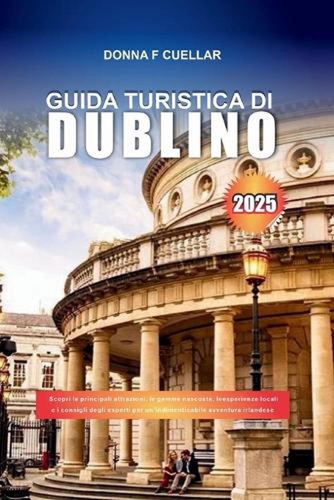 Guida Turistica Di Dublino 2025: Scopri le principali attrazioni, le gemme nasco