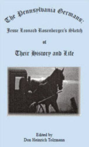 The Pennsylvania Germans: Jesse Leonard Rosenberger's Sketch of Their History...