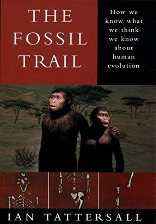 The Fossil Trail : How We Know What We Think We Know about Human