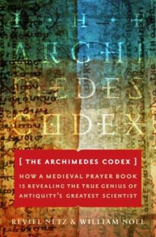 The Archimedes Codex : How a Medieval Prayer Book Is Revealing th