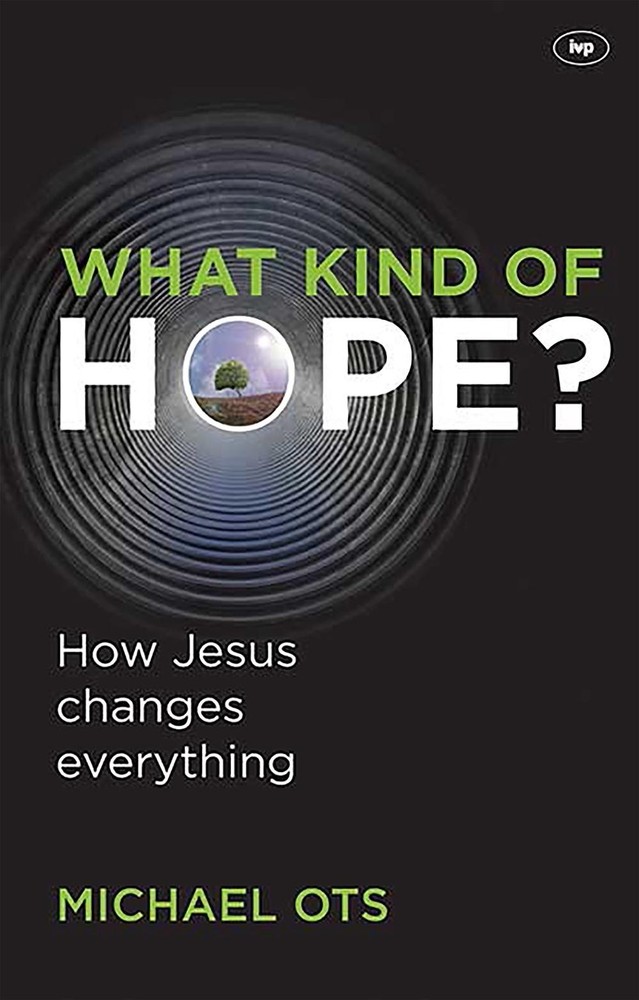What Kind of Hope?: How Jesus Changes Everything by Michael Ots (English) Paperb