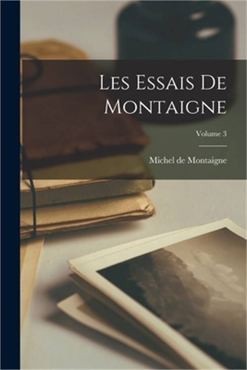 Les Essais de Montaigne; Volume 3 (Paperback or Softback)