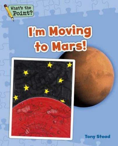 I'm Moving to Mars!, Paperback by Stead, Tony, Brand New, Free shipping in th...