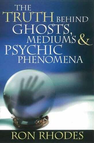 The Truth Behind Ghosts, Mediums, & Psychic Phenomena by Dr. Rhodes, Ron: Used