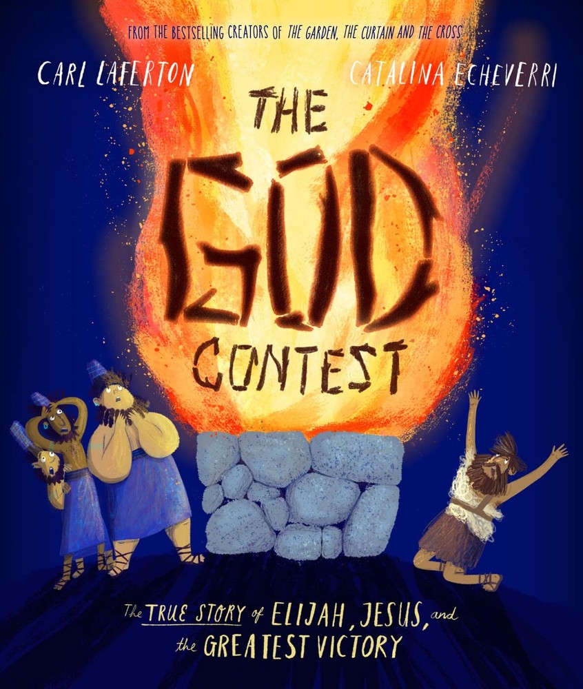 The God Contest Storybook: True Story of Elijah, Jesus, and the Greatest...