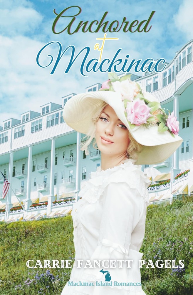 Anchored at Mackinac (Mackinac Island Romances) by Carrie Fancett Pagels