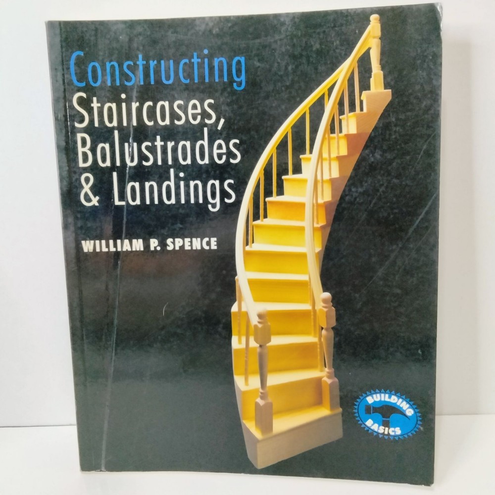 Constructing Staircases Balustrades & Landings By William P Spence Paperback