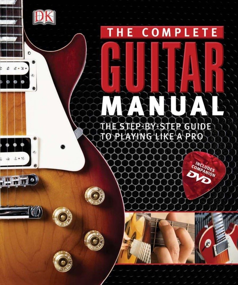 Complete Guitar Manual: The Step-by-Step Guide to Playing Like a Pro