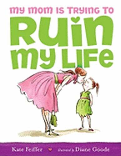 My Mom Is Trying to Ruin My Life by Kate Feiffer: Used