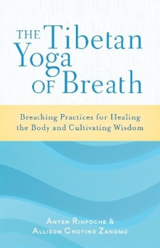 Anyen Rinpoche Allison Choying Zangmo The Tibetan Yoga of Breath (Paperback)Another great item from Rarewaves USA | Free delivery!