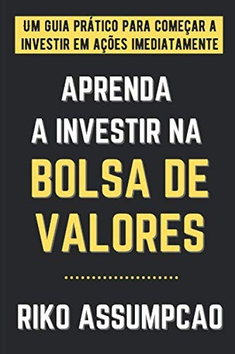 Aprenda a investir na Bolsa de Valores: Um guia prático para começar a investir