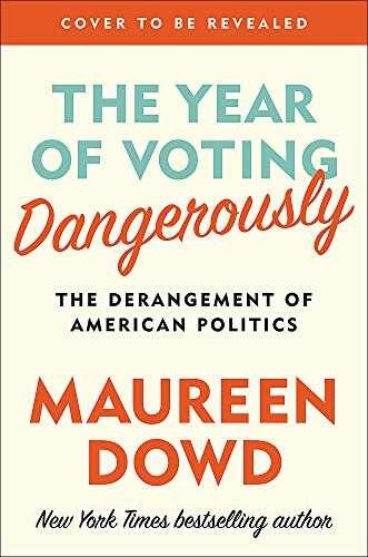 The Year of Voting Dangerously: The - Hardcover, by Dowd Maureen - Very Good s