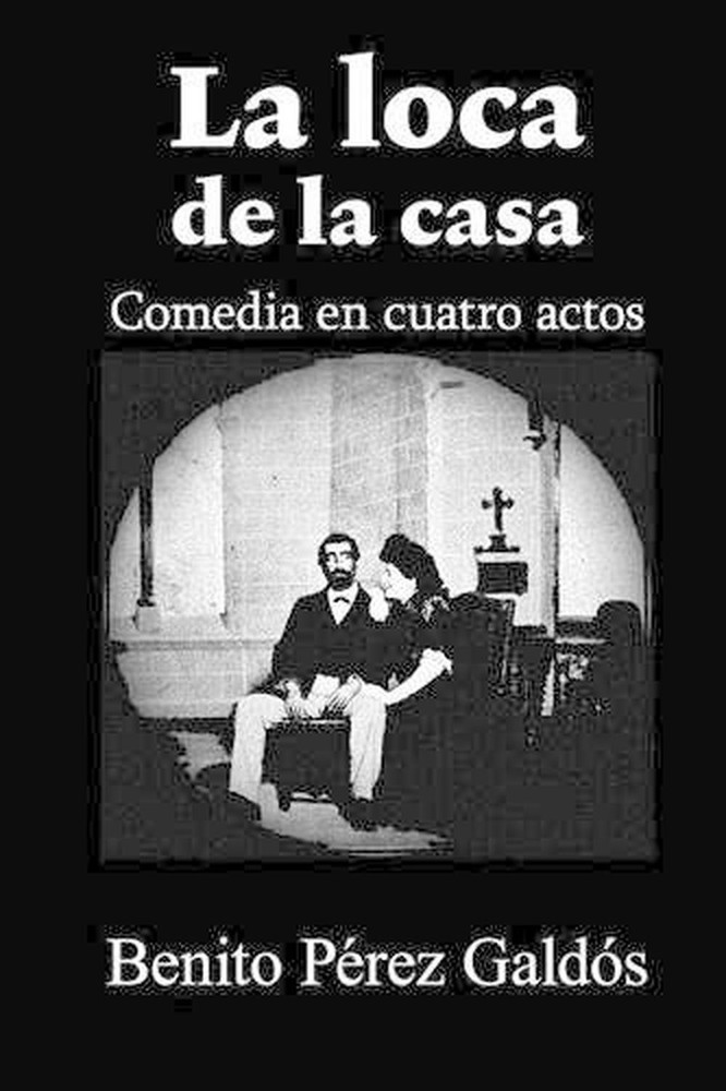 La loca de la casa by Benito Perez Galdos (Spanish) Paperback Book