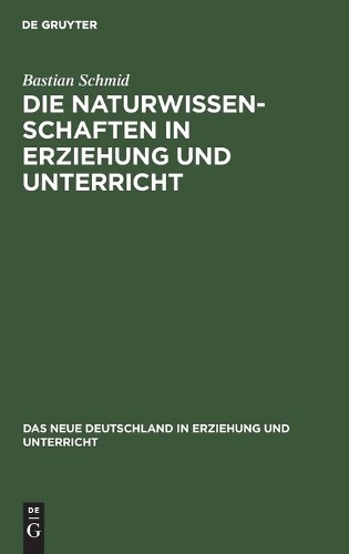 Bastian Schmid Die Naturwissenschaften in Erziehung Und Unterricht (Hardback)